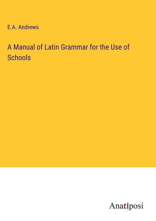 Produktbild: A Manual of Latin Grammar for the Use of Schools