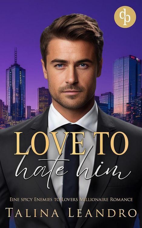 Produktbild: Love to Hate Him | Eine spicy Enemies to Lovers Millionaire Romance