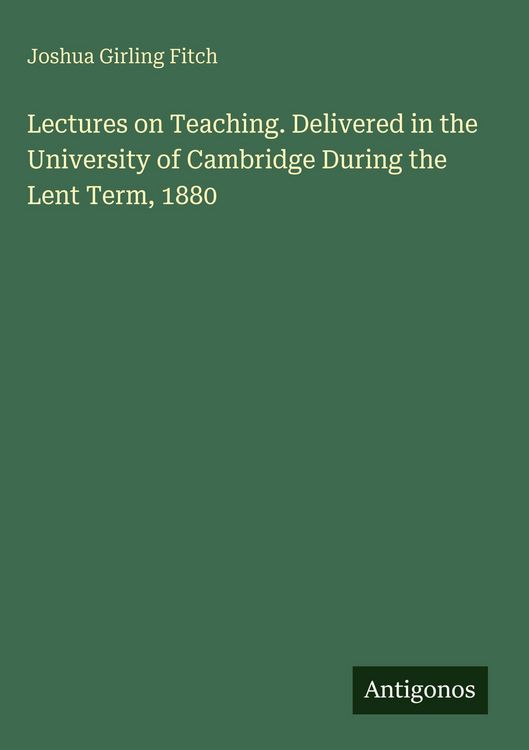 Produktbild: Lectures on Teaching. Delivered in the University of Cambridge During the Lent Term, 1880