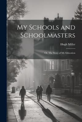 Produktbild: My Schools and Schoolmasters; or, The Story of my Education