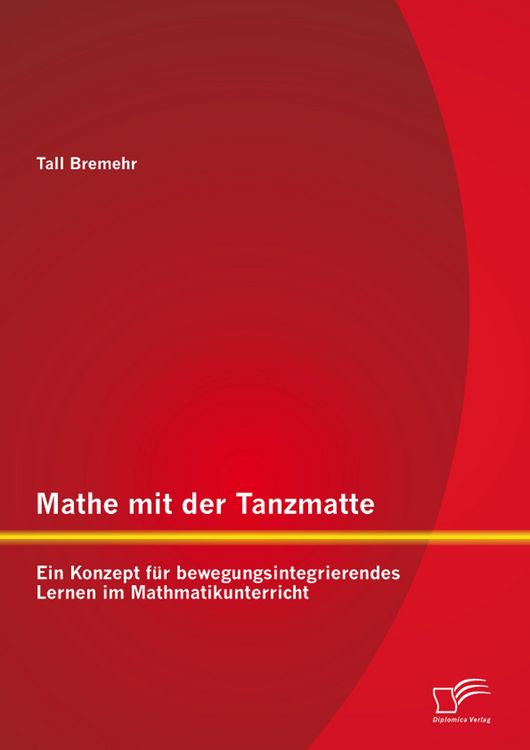 Produktbild: Mathe mit der Tanzmatte: Ein Konzept f&uuml;r bewegungsintegrierendes Lernen im Mathmatikunterricht