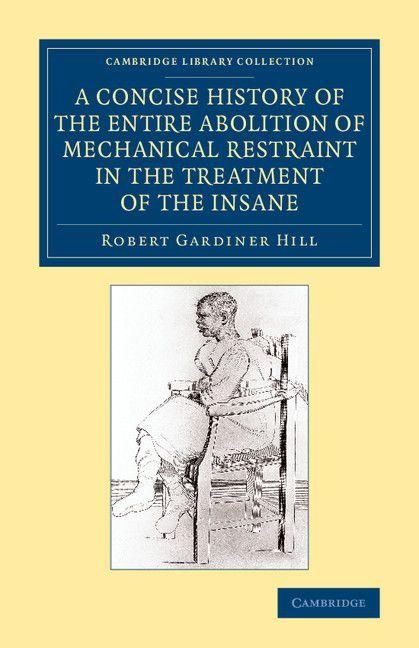 Produktbild: A Concise History of the Entire Abolition of Mechanical Restraint in the Treatment of the Insane