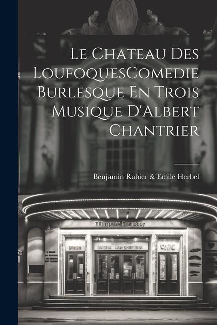 Produktbild: Le Chateau Des LoufoquesComedie Burlesque En Trois Musique D'Albert Chantrier