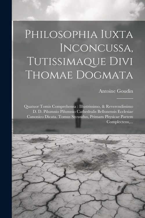 Produktbild: Philosophia Iuxta Inconcussa, Tutissimaque Divi Thomae Dogmata: Quatuor Tomis Comprehensa: Illustrissimo, & Reverendissimo D. D. Pilumnio Pilumnio Cat