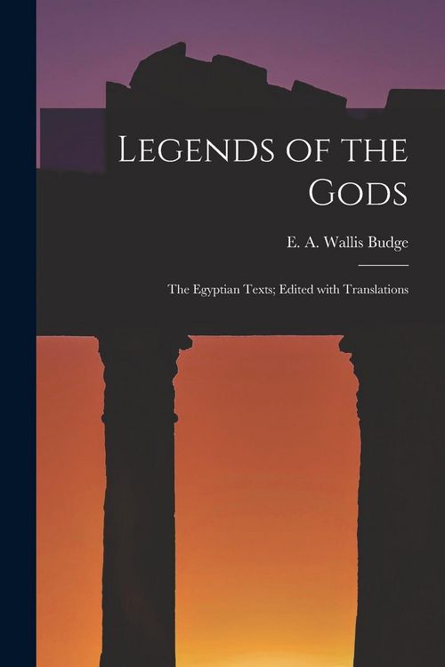 Produktbild: Legends of the Gods: The Egyptian Texts; Edited with Translations