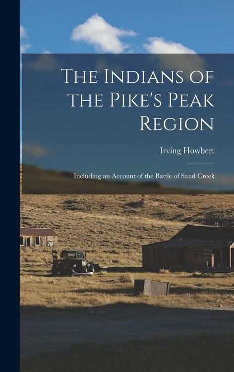 Produktbild: The Indians of the Pike's Peak Region: Including an Account of the Battle of Sand Creek