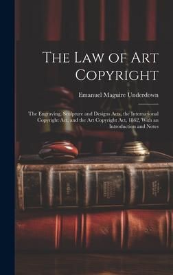 Produktbild: The Law of Art Copyright: The Engraving, Sculpture and Designs Acts, the International Copyright Act, and the Art Copyright Act, 1862, With an I