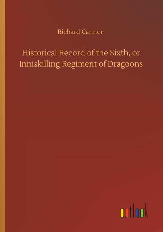 Produktbild: Historical Record of the Sixth, or Inniskilling Regiment of Dragoons