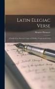 Produktbild: Latin Elegiac Verse; a Study of the Metrical Usages of Tibullus, Propertius & Ovid