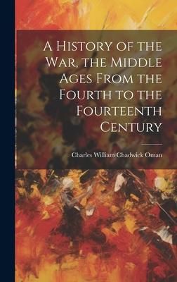 Produktbild: A History of the war, the Middle Ages From the Fourth to the Fourteenth Century