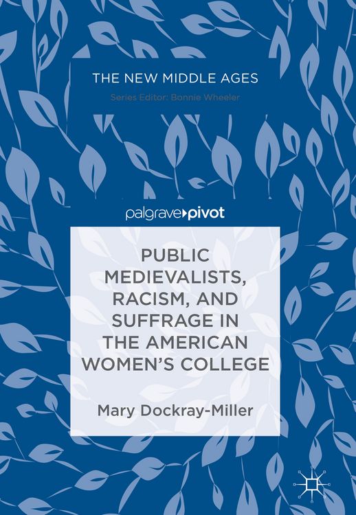 Produktbild: Public Medievalists, Racism, and Suffrage in the American Women&rsquo;s College
