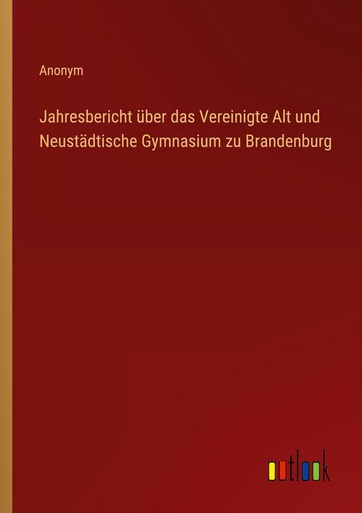 Produktbild: Jahresbericht &uuml;ber das Vereinigte Alt und Neust&auml;dtische Gymnasium zu Brandenburg