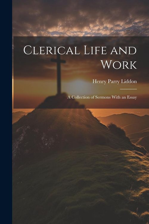 Produktbild: Clerical Life and Work; a Collection of Sermons With an Essay