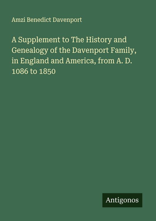 Produktbild: A Supplement to The History and Genealogy of the Davenport Family, in England and America, from A. D. 1086 to 1850