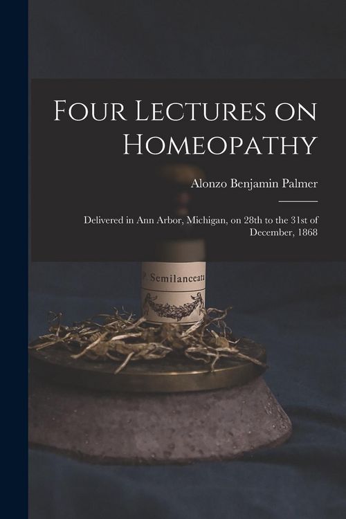 Produktbild: Four Lectures on Homeopathy: Delivered in Ann Arbor, Michigan, on 28th to the 31st of December, 1868