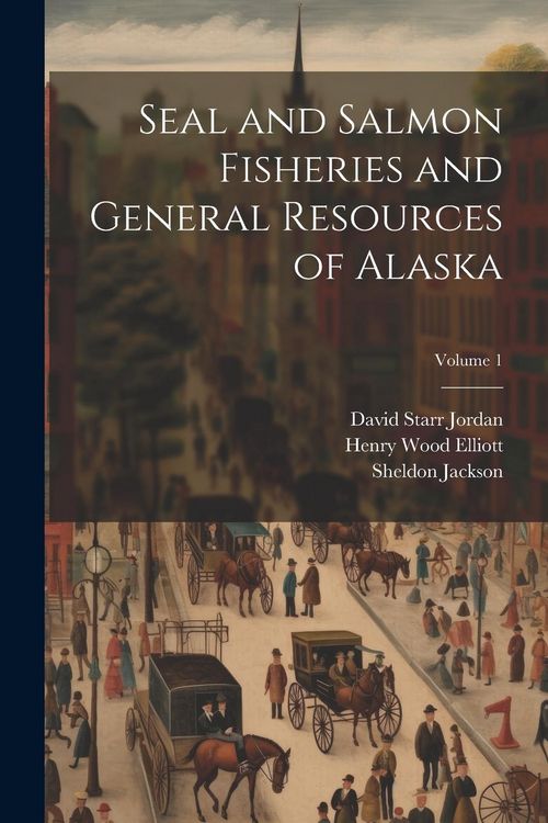 Produktbild: Seal and Salmon Fisheries and General Resources of Alaska; Volume 1