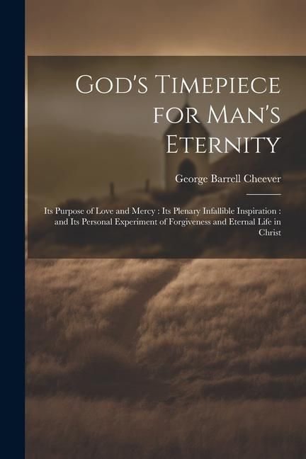 Produktbild: God's Timepiece for Man's Eternity: Its Purpose of Love and Mercy: its Plenary Infallible Inspiration: and its Personal Experiment of Forgiveness and