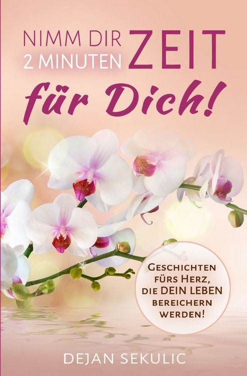 Produktbild: Nimm dir 2 Minuten Zeit &ndash; f&uuml;r DICH! Geschichten f&uuml;rs Herz, die DEIN Leben bereichern werden!