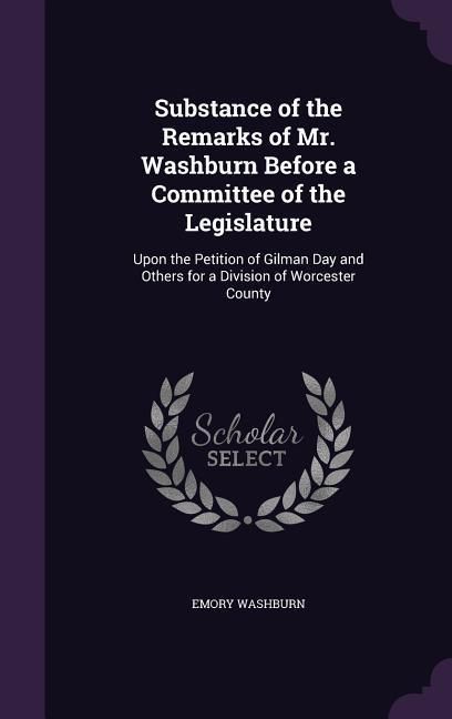 Produktbild: Substance of the Remarks of Mr. Washburn Before a Committee of the Legislature