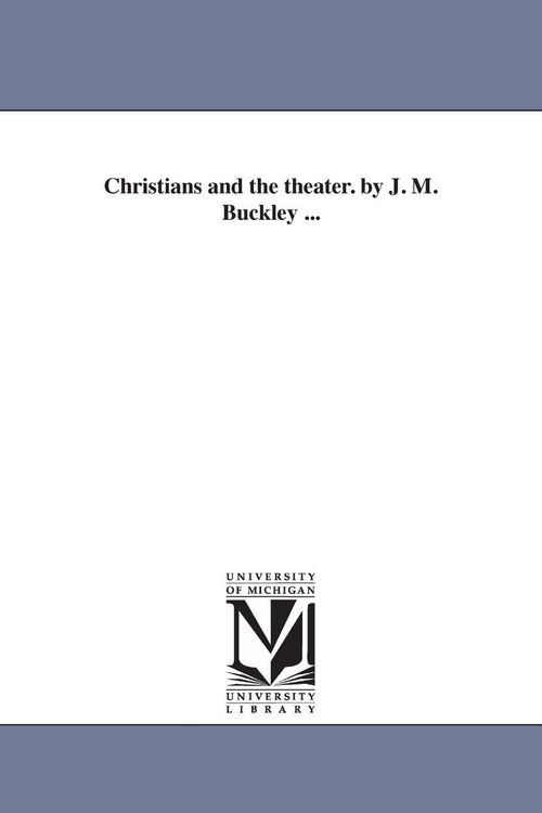 Produktbild: Christians and the theater. by J. M. Buckley ...