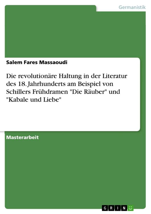 Produktbild: Die revolution&auml;re Haltung in der Literatur des 18. Jahrhunderts am Beispiel von Schillers Fr&uuml;hdramen 'Die R&auml;uber' und 'Kabale und Liebe'