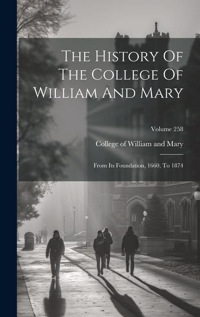 Produktbild: The History Of The College Of William And Mary: From Its Foundation, 1660, To 1874; Volume 258