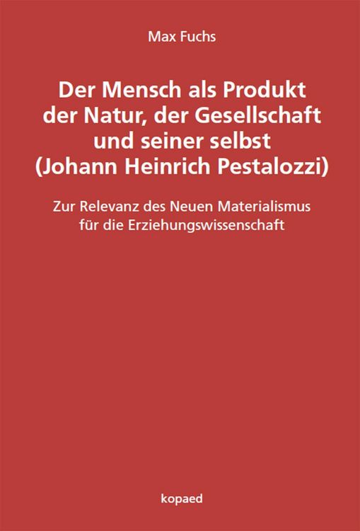 Produktbild: Der Mensch als Produkt der Natur, der Gesellschaft und seiner selbst (Johann Heinrich Pestalozzi)