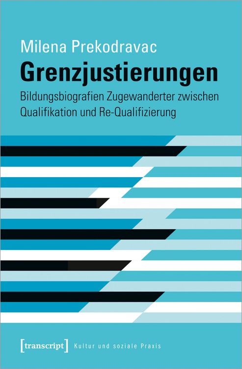 Produktbild: Grenzjustierungen &ndash; Bildungsbiografien Zugewanderter zwischen Qualifikation und Re-Qualifizierung