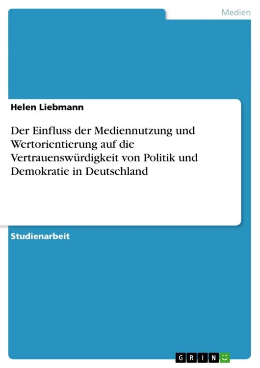 Produktbild: Der Einfluss der Mediennutzung und Wertorientierung auf die Vertrauensw&uuml;rdigkeit von Politik und Demokratie in Deutschland