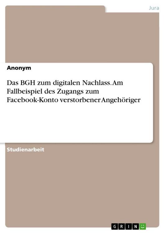 Produktbild: Das BGH zum digitalen Nachlass. Am Fallbeispiel des Zugangs zum Facebook-Konto verstorbener Angeh&ouml;riger