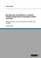 Produktbild: Die Figur der Luise Millerin in Friedrich Schillers b&uuml;rgerlichem Trauerspiel 'Kabale und Liebe'