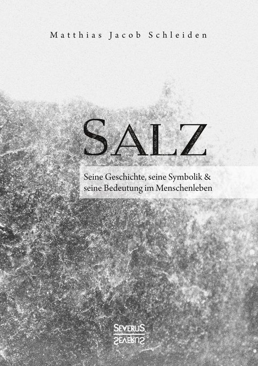 Produktbild: Salz. Seine Geschichte, seine Symbolik und seine Bedeutung im Menschenleben.