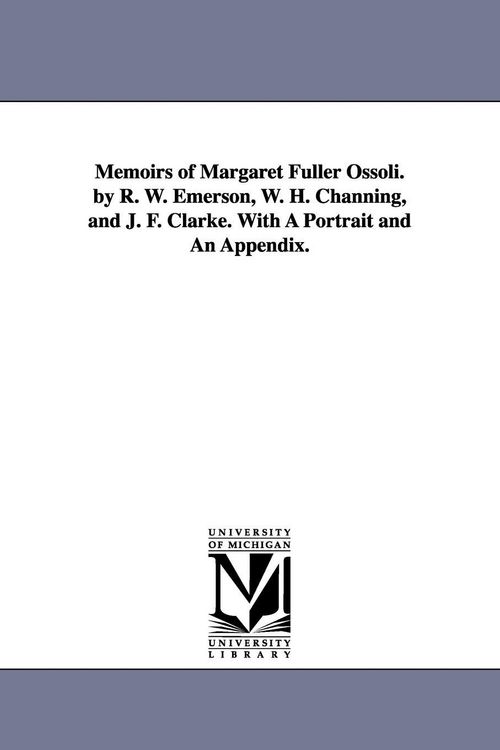 Produktbild: Memoirs of Margaret Fuller Ossoli. by R. W. Emerson, W. H. Channing, and J. F. Clarke. with a Portrait and an Appendix.