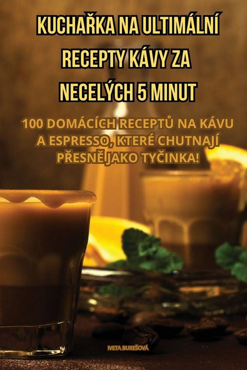 Produktbild: Kucha&iquest;ka Na Ultim&aacute;ln&iacute; Recepty K&aacute;vy Za Necel&yacute;ch 5 Minut
