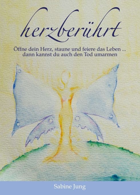 Produktbild: Herzber&uuml;hrt &ndash; &Ouml;ffne dein Herz, staune und feiere das Leben &hellip; dann kannst du auch den Tod umarmen