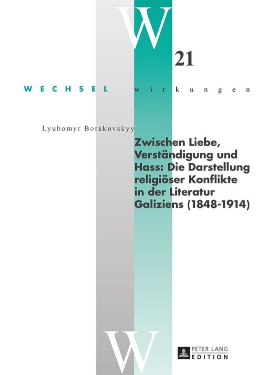 Produktbild: Zwischen Liebe, Verst&auml;ndigung und Hass: Die Darstellung religi&ouml;ser Konflikte in der Literatur Galiziens (1848&ndash;1914)