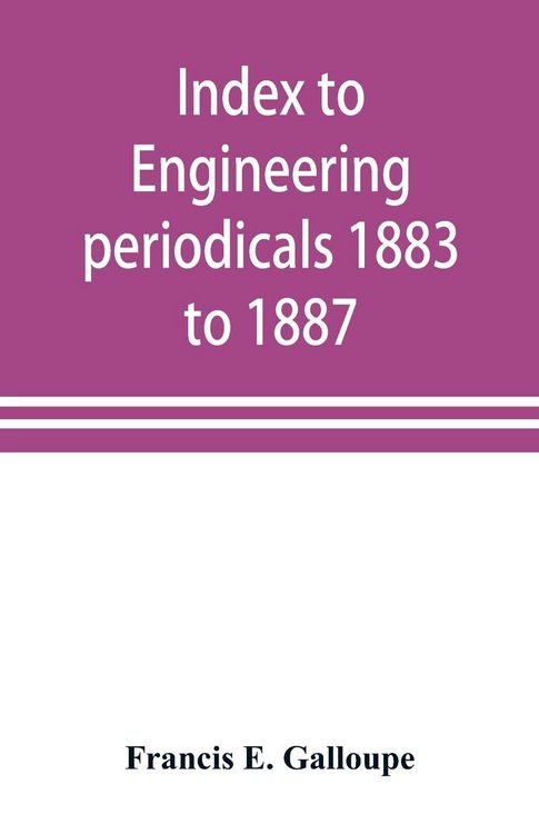 Produktbild: Index to engineering periodicals 1883 to 1887. Inclusive Comprising engineering; railroads; science; manufactures and trade