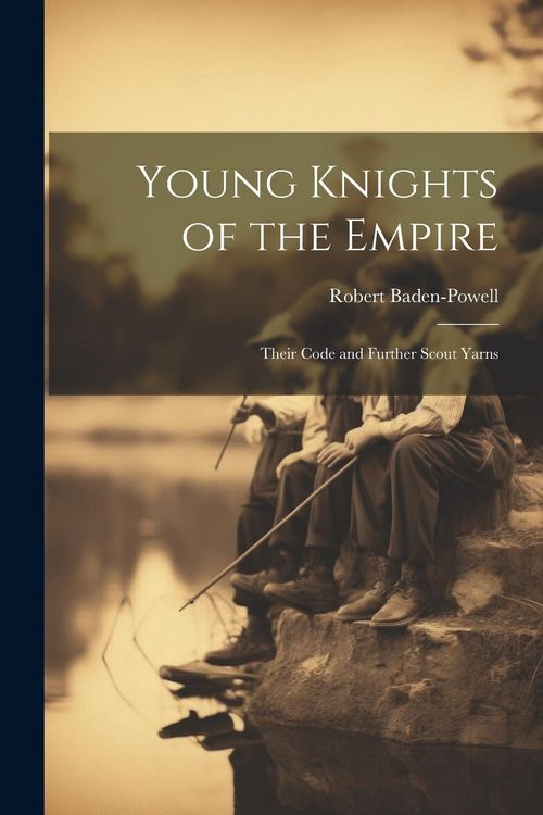 Produktbild: Young Knights of the Empire: Their Code and Further Scout Yarns