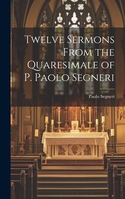 Produktbild: Twelve Sermons From the Quaresimale of P. Paolo Segneri