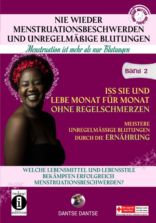 Produktbild: Nie wieder Menstruationsbeschwerden und das Ende von unregelm&auml;&szlig;igen Blutungen &ndash; Menstruation ist mehr als nur Blutungen - f&uuml;r M&uuml;tter und T&ouml;chter
