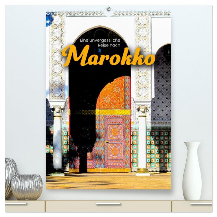 Produktbild: Eine unvergessliche Reise nach Marokko (hochwertiger Premium Wandkalender 2026 DIN A2 hoch), Kunstdruck in Hochglanz