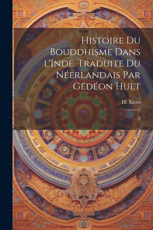 Produktbild: Histoire du bouddhisme dans l'Inde. Traduite du n&eacute;erlandais par G&eacute;d&eacute;on Huet: 2