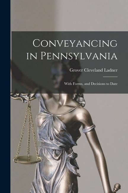 Produktbild: Conveyancing in Pennsylvania: With Forms, and Decisions to Date