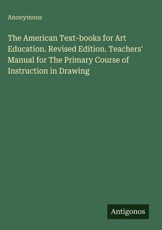 Produktbild: The American Text-books for Art Education. Revised Edition. Teachers' Manual for The Primary Course of Instruction in Drawing