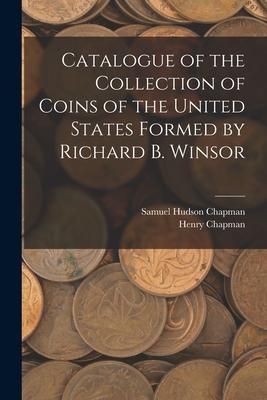 Produktbild: Catalogue of the Collection of Coins of the United States Formed by Richard B. Winsor