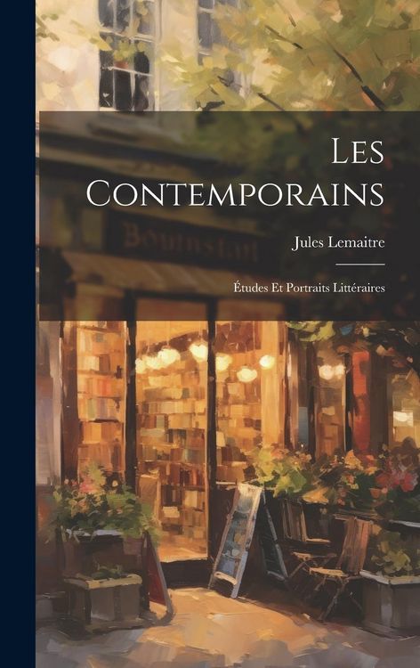 Produktbild: Les Contemporains: &Eacute;tudes et Portraits Litt&eacute;raires