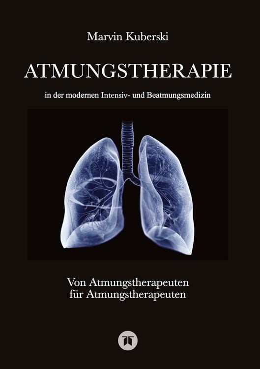 Produktbild: Atmungstherapie in der modernen Intensiv- und Beatmungsmedizin - Fachbuch zu Beatmung, Intensivmedizin, NIV, Weaning, Atmungstherapie und P&auml;diatrie