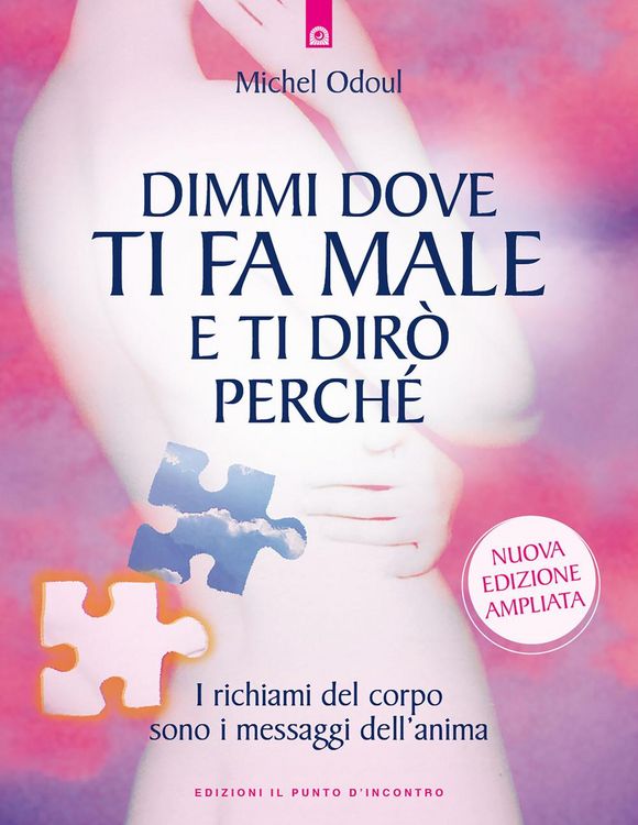 Produktbild: Dimmi dove ti fa male e ti dir&ograve; perch&eacute;. I richiami del corpo sono i messaggi dell'anima