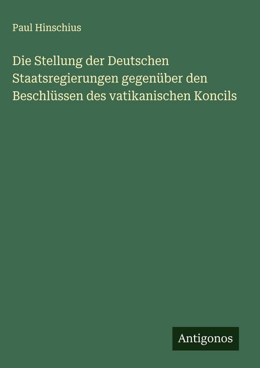 Produktbild: Die Stellung der Deutschen Staatsregierungen gegen&uuml;ber den Beschl&uuml;ssen des vatikanischen Koncils