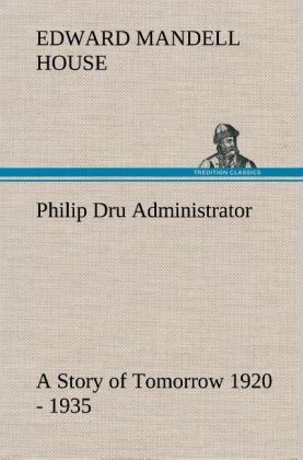 Produktbild: Philip Dru Administrator : a Story of Tomorrow 1920 - 1935